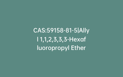 CAS:59158-81-5|Allyl 1,1,2,3,3,3-Hexafluoropropyl Ether