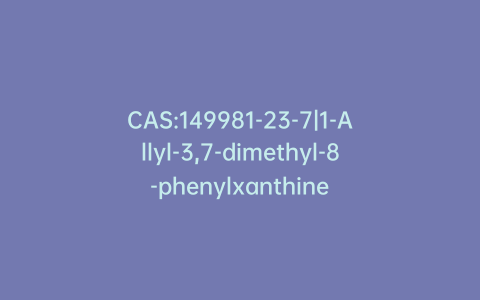 CAS:149981-23-7|1-Allyl-3,7-dimethyl-8-phenylxanthine