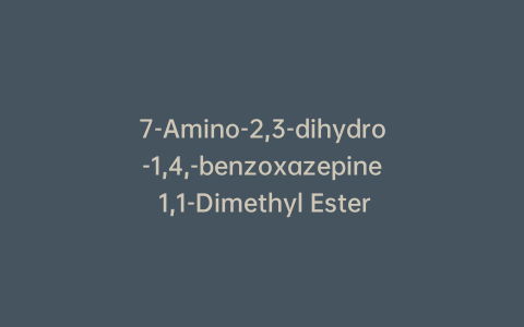 7-Amino-2,3-dihydro-1,4,-benzoxazepine 1,1-Dimethyl Ester