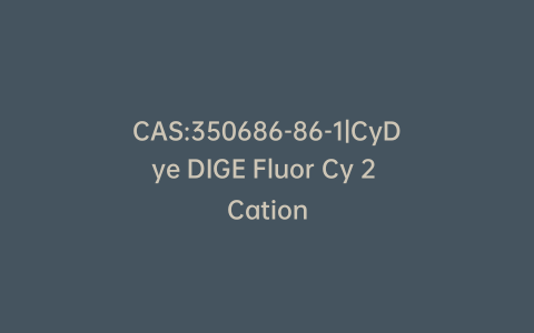 CAS:350686-86-1|CyDye DIGE Fluor Cy 2 Cation