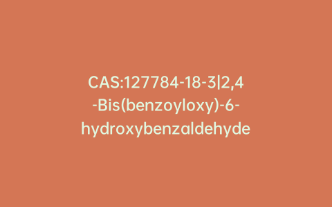 CAS:127784-18-3|2,4-Bis(benzoyloxy)-6-hydroxybenzaldehyde