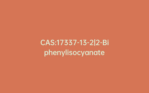 CAS:17337-13-2|2-Biphenylisocyanate