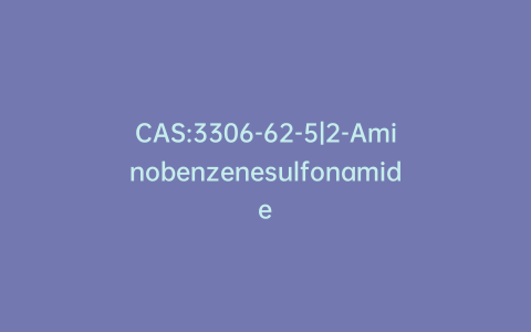 CAS:3306-62-5|2-Aminobenzenesulfonamide