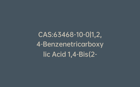 CAS:63468-10-0|1,2,4-Benzenetricarboxylic Acid 1,4-Bis(2-ethylhexyl) Ester