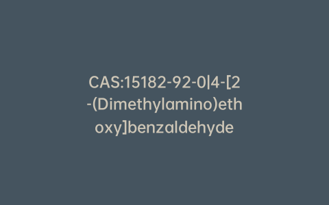 CAS:15182-92-0|4-[2-(Dimethylamino)ethoxy]benzaldehyde