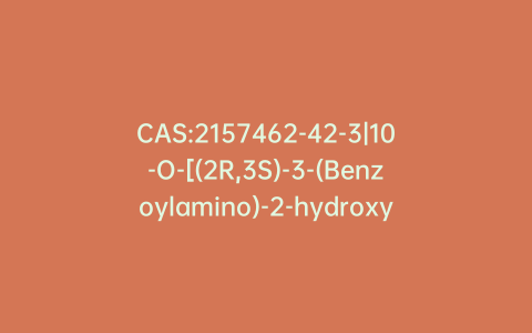 CAS:2157462-42-3|10-O-[(2R,3S)-3-(Benzoylamino)-2-hydroxy-3-phenylpropanoyl]-10-O-deacetylpaclitaxel