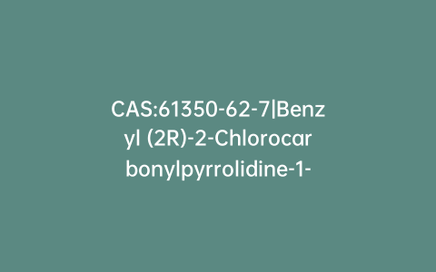 CAS:61350-62-7|Benzyl (2R)-2-Chlorocarbonylpyrrolidine-1-carboxylate