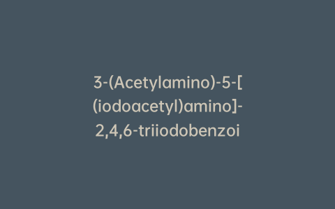 3-(Acetylamino)-5-[(iodoacetyl)amino]-2,4,6-triiodobenzoic Acid