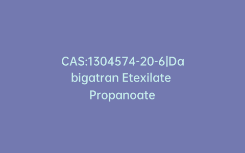 CAS:1304574-20-6|Dabigatran Etexilate Propanoate