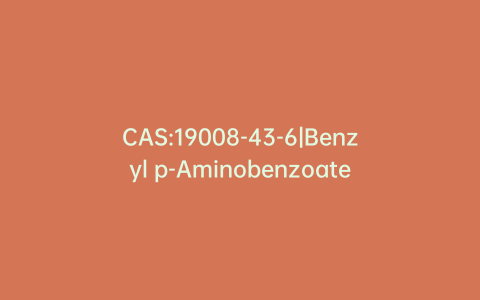 CAS:19008-43-6|Benzyl p-Aminobenzoate