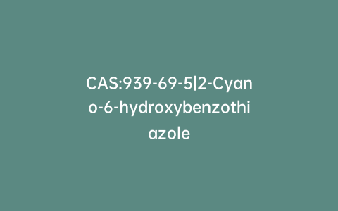 CAS:939-69-5|2-Cyano-6-hydroxybenzothiazole