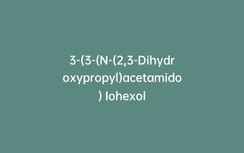 3-(3-(N-(2,3-Dihydroxypropyl)acetamido) Iohexol