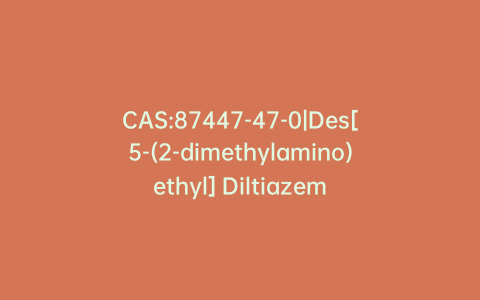 CAS:87447-47-0|Des[5-(2-dimethylamino)ethyl] Diltiazem