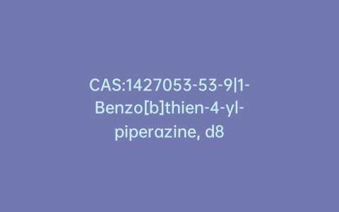 CAS:1427053-53-9|1-Benzo[b]thien-4-yl-piperazine, d8