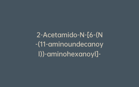 2-Acetamido-N-[6-(N-(11-aminoundecanoyl))-aminohexanoyl]-2-deoxy-D-glucopyranosylamine