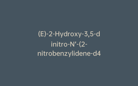 (E)-2-Hydroxy-3,5-dinitro-N’-(2-nitrobenzylidene-d4)benzohydrazide