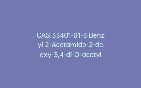 CAS:33401-01-3|Benzyl 2-Acetamido-2-deoxy-3,4-di-O-acetyl-a-D-glucopyranoside