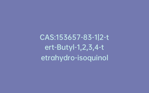 CAS:153657-83-1|2-tert-Butyl-1,2,3,4-tetrahydro-isoquinoline-4,6,8-triol Hemisulfate Hydrate