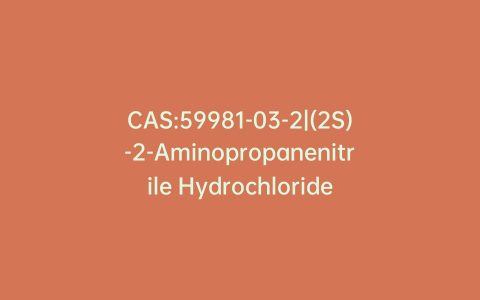 CAS:59981-03-2|(2S)-2-Aminopropanenitrile Hydrochloride