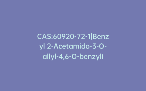 CAS:60920-72-1|Benzyl 2-Acetamido-3-O-allyl-4,6-O-benzylidene-2-deoxy-a-D-glucopyranoside