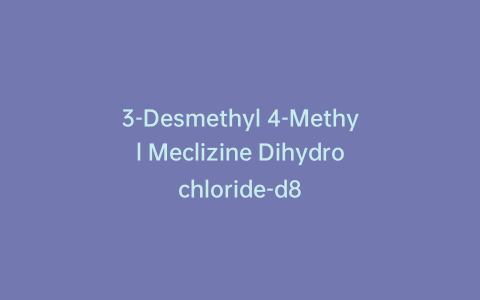 3-Desmethyl 4-Methyl Meclizine Dihydrochloride-d8