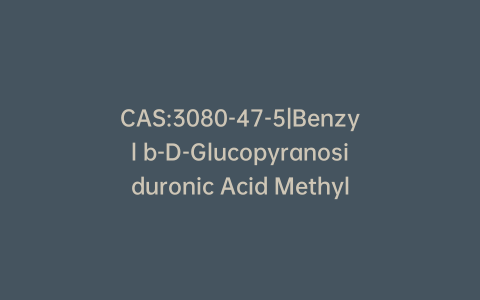 CAS:3080-47-5|Benzyl b-D-Glucopyranosiduronic Acid Methyl Ester Triacetate