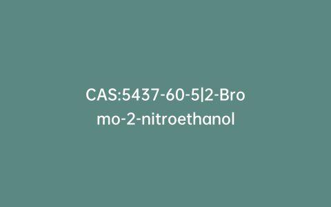 CAS:5437-60-5|2-Bromo-2-nitroethanol