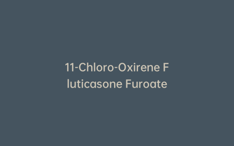 11-Chloro-Oxirene Fluticasone Furoate