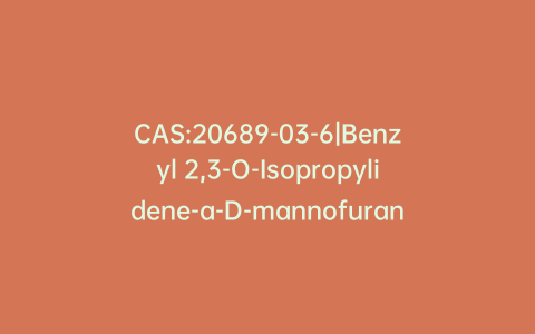 CAS:20689-03-6|Benzyl 2,3-O-Isopropylidene-a-D-mannofuranoside