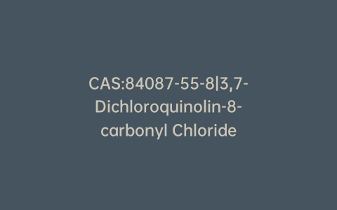 CAS:84087-55-8|3,7-Dichloroquinolin-8-carbonyl Chloride