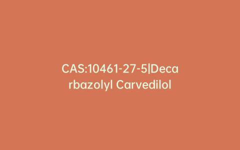 CAS:10461-27-5|Decarbazolyl Carvedilol