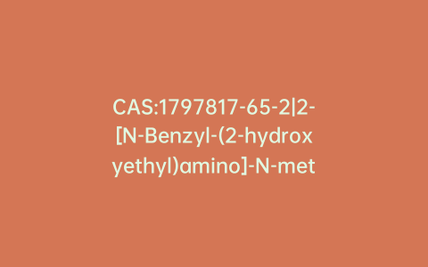 CAS:1797817-65-2|2-[N-Benzyl-(2-hydroxyethyl)amino]-N-methyl-N-(phenylmethyl)-acetamide