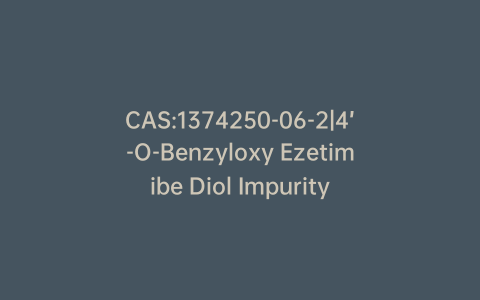 CAS:1374250-06-2|4’-O-Benzyloxy Ezetimibe Diol Impurity