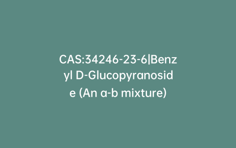 CAS:34246-23-6|Benzyl D-Glucopyranoside (An a-b mixture)