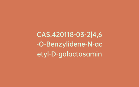 CAS:420118-03-2|4,6-O-Benzylidene-N-acetyl-D-galactosamine