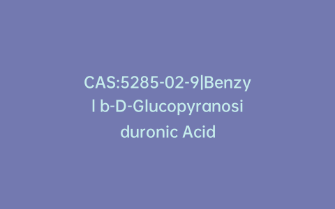 CAS:5285-02-9|Benzyl b-D-Glucopyranosiduronic Acid