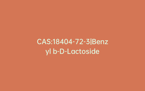 CAS:18404-72-3|Benzyl b-D-Lactoside