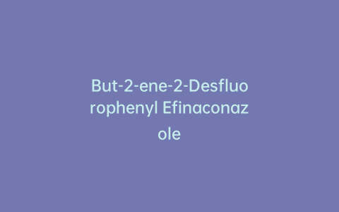 But-2-ene-2-Desfluorophenyl Efinaconazole