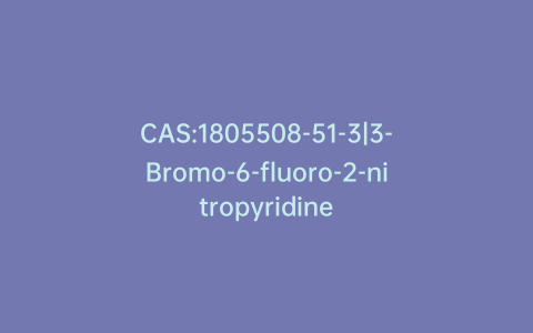 CAS:1805508-51-3|3-Bromo-6-fluoro-2-nitropyridine