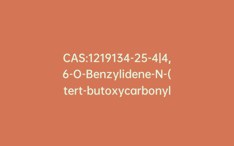 CAS:1219134-25-4|4,6-O-Benzylidene-N-(tert-butoxycarbonyl)-2-O-(4-toluenesulfonyl)-1,5-imino-D-glucitol