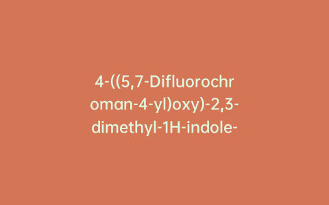 4-((5,7-Difluorochroman-4-yl)oxy)-2,3-dimethyl-1H-indole-6-carboxylic Acid