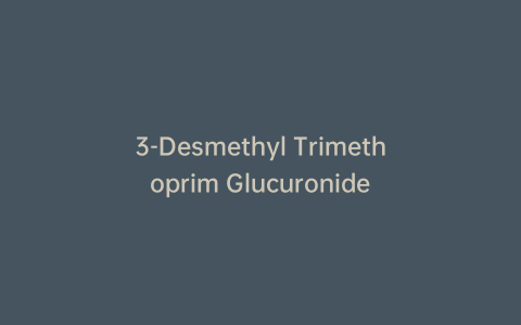 3-Desmethyl Trimethoprim Glucuronide