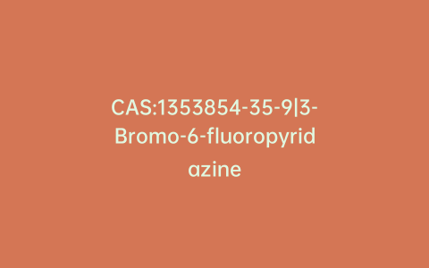 CAS:1353854-35-9|3-Bromo-6-fluoropyridazine