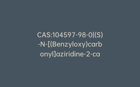 CAS:104597-98-0|(S)-N-[(Benzyloxy)carbonyl]aziridine-2-carboxylic Acid Methyl Ester