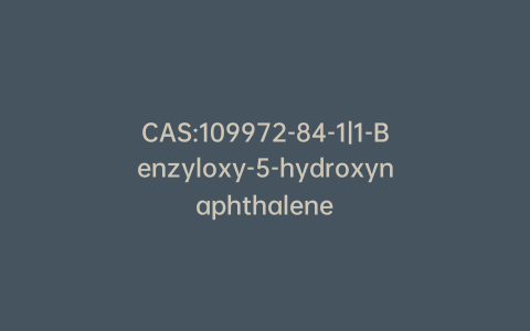 CAS:109972-84-1|1-Benzyloxy-5-hydroxynaphthalene