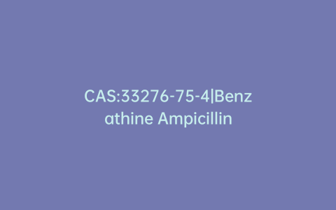 CAS:33276-75-4|Benzathine Ampicillin