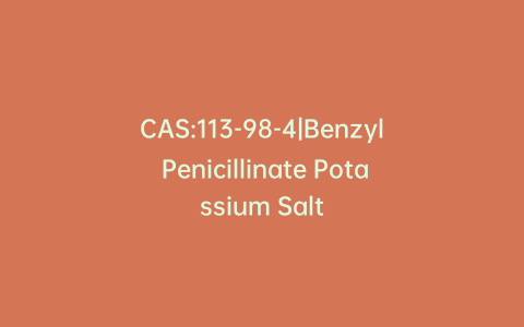 CAS:113-98-4|Benzyl Penicillinate Potassium Salt