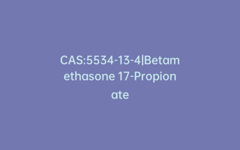 CAS:5534-13-4|Betamethasone 17-Propionate