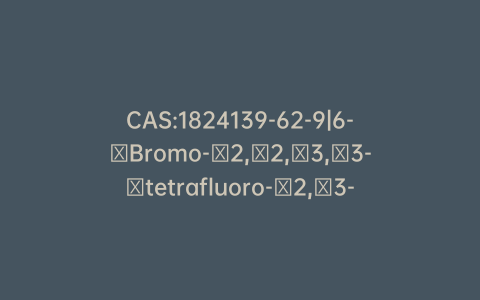 CAS:1824139-62-9|6-​Bromo-​2,​2,​3,​3-​tetrafluoro-​2,​3-​dihydrobenzofuran