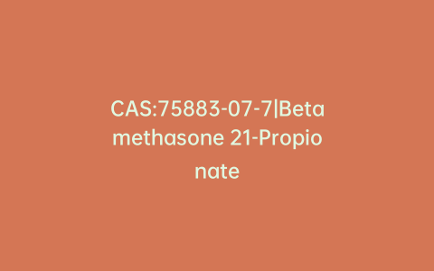 CAS:75883-07-7|Betamethasone 21-Propionate